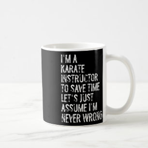 I'm A Karate Instructor Ume I'm Never Wrong  Coffee Mug