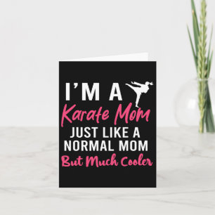 I'm A Karate Mom Just Like A Normal Mom Funny Card