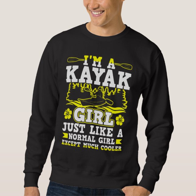 Im A Kayak Girl Just Like A Normal Girl Sweatshirt (Front)