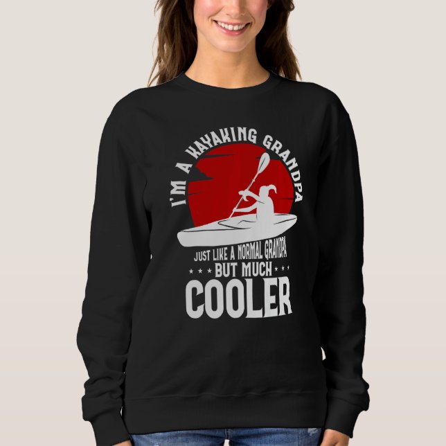 I'm A Kayaking Grandpa Just Like A Normal Grandpa  Sweatshirt (Front)