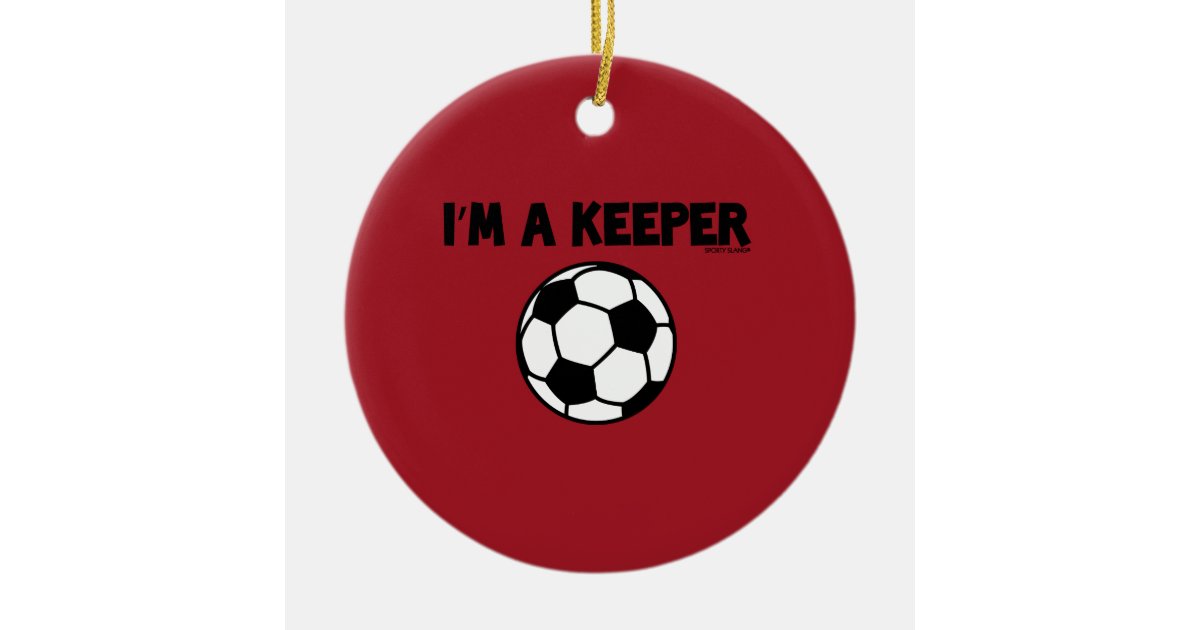 I'M A KEEPER SPORTY SLANG SOCCER ORNAMENTS Zazzle