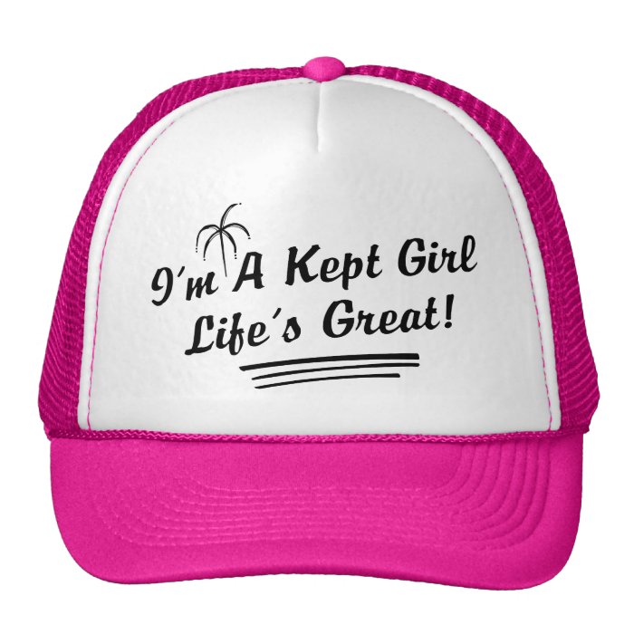 I'm A Kept Girl Life Is Great Trucker Hat