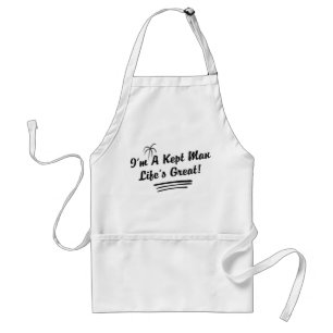 I'm A Kept Man Life Is Great! Adult Apron