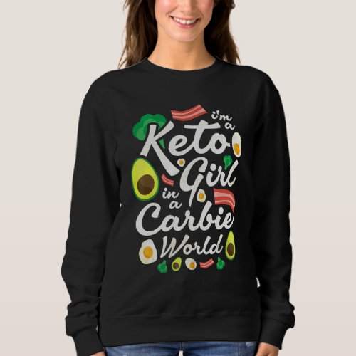 Im A Keto Girl In A Carbie World Sweatshirt