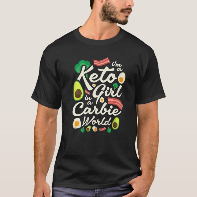 I'm A Keto Girl In A Carbie World T-Shirt (Front)