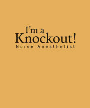 I'm a knockout! Nurse Anesthetist, black imprint