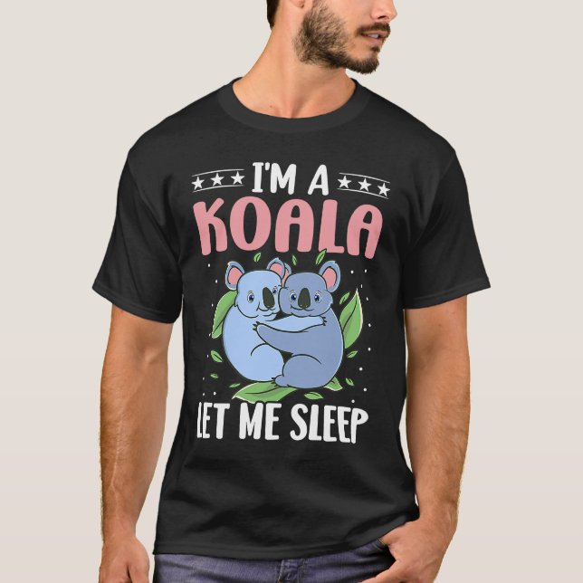 I'm A Koala Let Me Sleep T-Shirt (Front)