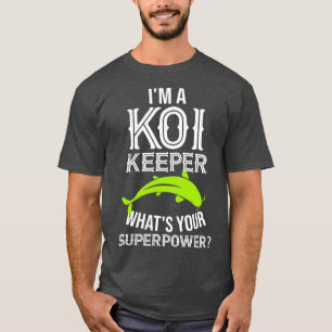 Im a koi keeper whats your superpower - Koi Pond T-Shirt