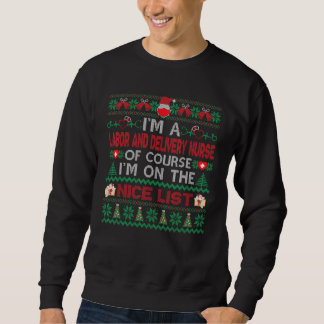 I'm A Labor And Delivery Nurse On Nice List Ugly Sweatshirt