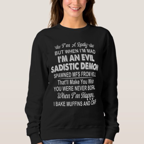 Im A Lady But When Im Mad Im An Evil Sadistic D Sweatshirt