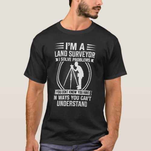 Im a Land Surveyor  Land Examiner Cartographer Su T_Shirt
