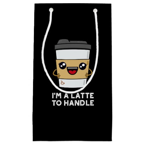 Im A Latte To Handle Sassy Coffee Pun Dark BG Small Gift Bag