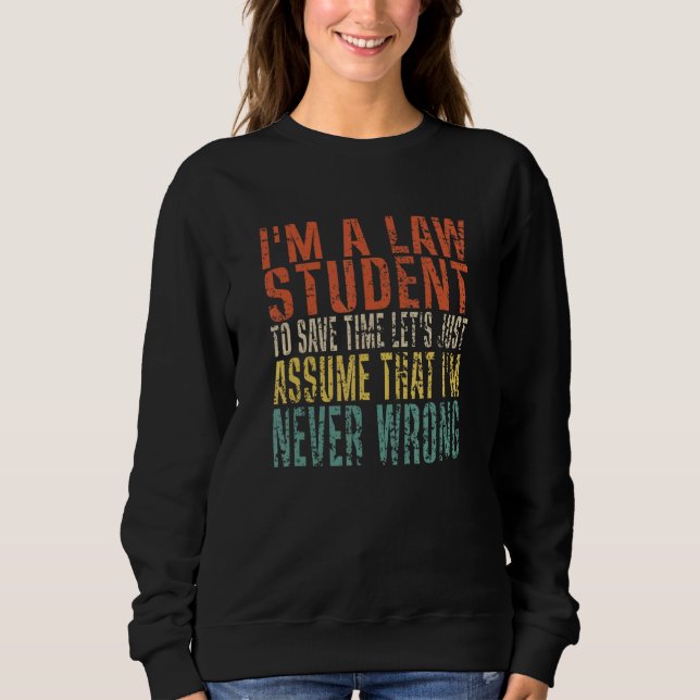 I'm A Law Student To Save Time Let's Just Assume Sweatshirt (Front)