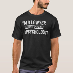 i'm a lawyer and i can work as a psychologist funn T-Shirt