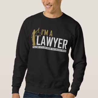 Im a Lawyer Attorney Legal Quote just assume that Sweatshirt