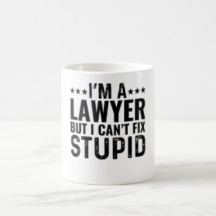 I'M A Lawyer But I Can't Fix Stupid Coffee Mug