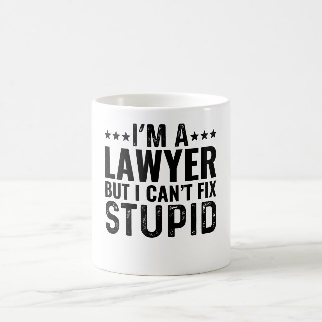 I'M A Lawyer But I Can't Fix Stupid Coffee Mug (Center)