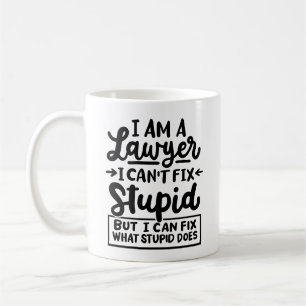 "I'm a lawyer, I can't fix stupid. But I can fix" Coffee Mug