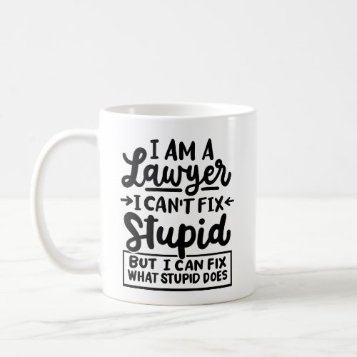 Im a lawyer I cant fix stupid But I can fix Coffee Mug
