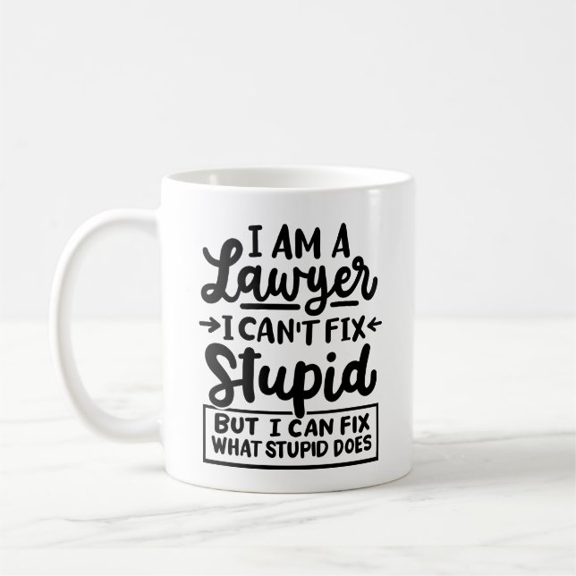 "I'm a lawyer, I can't fix stupid. But I can fix" Coffee Mug (Left)