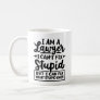 "I'm a lawyer, I can't fix stupid. But I can fix" Coffee Mug
