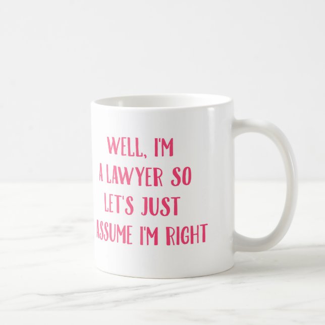 I'm A Lawyer So Let's Just Assume I'm Right Mug (Right)