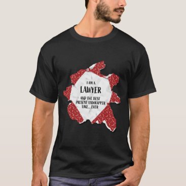 I'm A Lawyer The Best Present Unwrapper Ever Gift T-Shirt I'm A Lawyer The Best Present Unwrapper Ever Gift T-Shirt