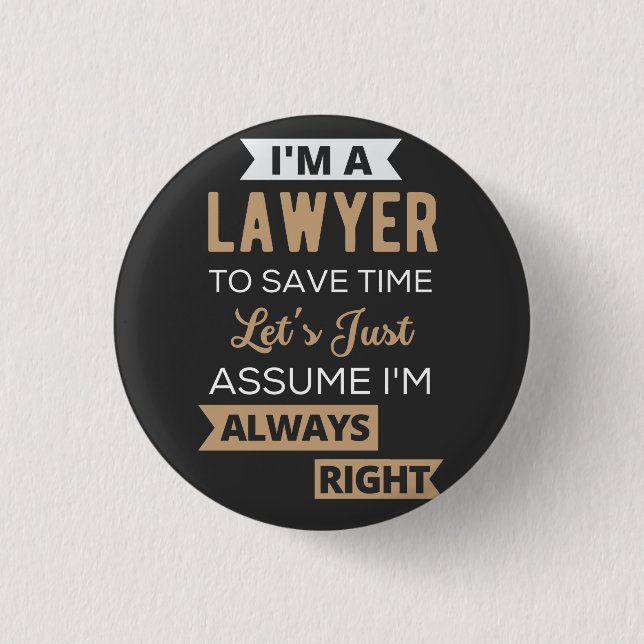 I'm A Lawyer, To Save Time Button (Front)