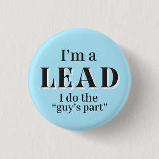 I'm a Lead - I do the "Guy's Part" button