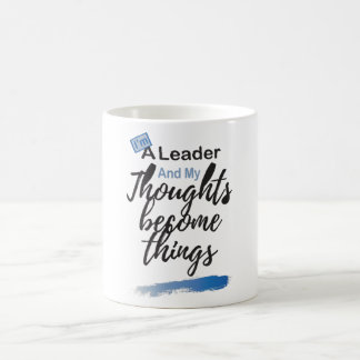 I'm a leader and my thoughts become things coffee mug