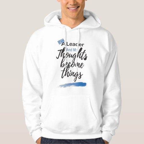 Im a leader and my thoughts become things hoodie