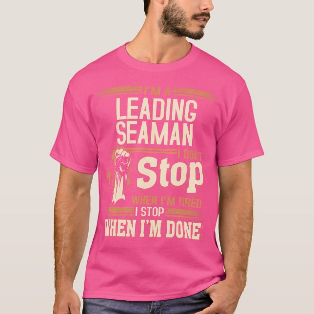 I'M A Leading Seaman I Don'T Stop T-Shirt (Front)