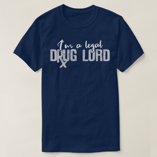 Im A Legal Drug Lord Gift For A Pharmacist T-Shirt (Design Front)