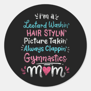 Im A Leotard Washin Hair Stylin Gymnastics Mom Mot Classic Round Sticker