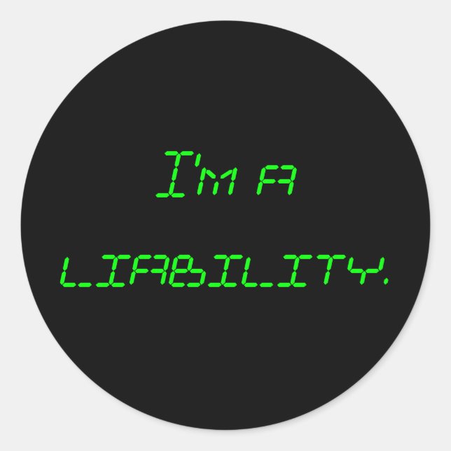 I'm a liability. classic round sticker (Front)