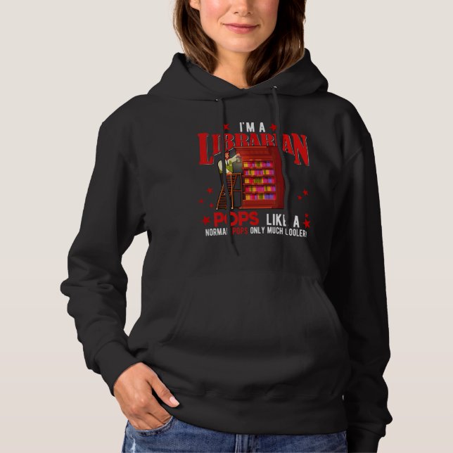 I'm A Librarian Pops  Only Much Cooler Father's Da Hoodie (Front)