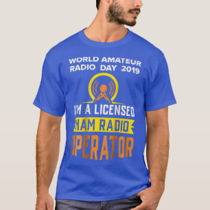 Im a Licensed Ham Radio Operator Amateurs T-Shirt