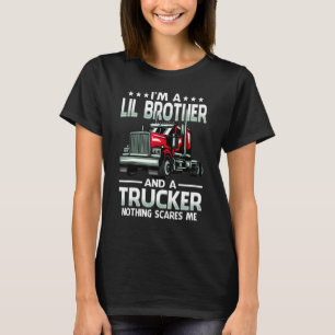 I'm A Lil Brother And Trucker Nothing Scares Me Fa T-Shirt