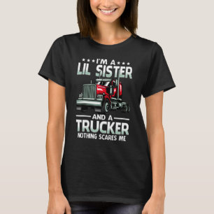 I'm A Lil Sister And Trucker Nothing Scares Me Mot T-Shirt