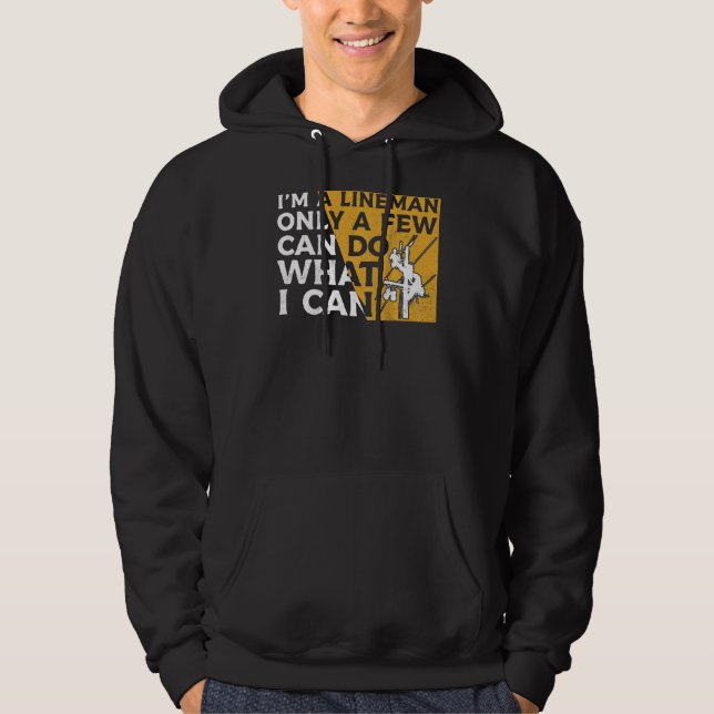 Im A Lineman Only A Few Can Do What I Can Linework Hoodie (Front)
