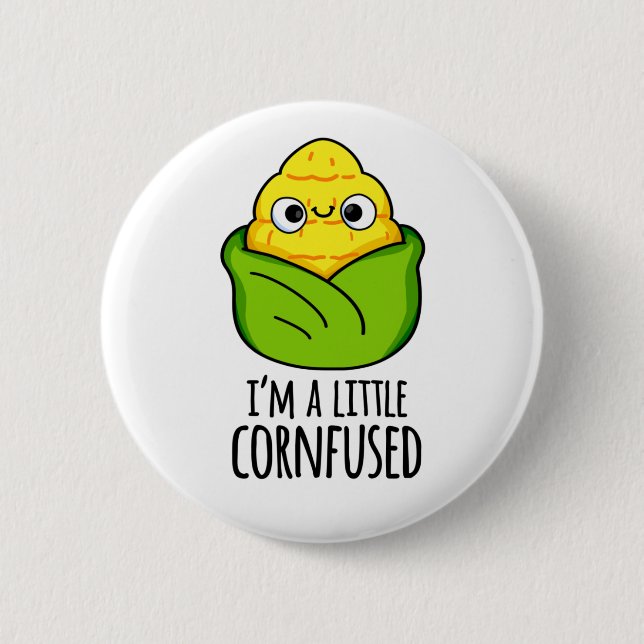 I'm A Little Cornfused Funny Corn Pun Button (Front)