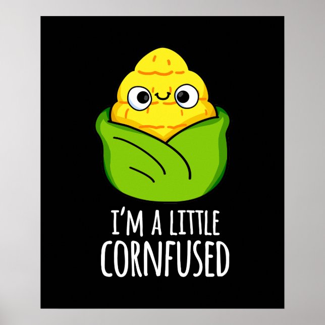 I'm A Little Cornfused Funny Corn Pun Dark BG Poster (Front)