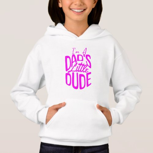 im a little dads dude hoodie