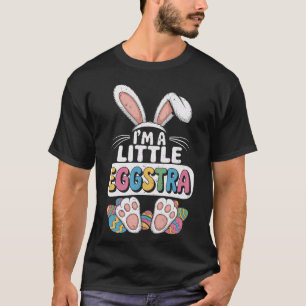 I'm A Little Eggstra Cute Easter Bunny T-Shirt