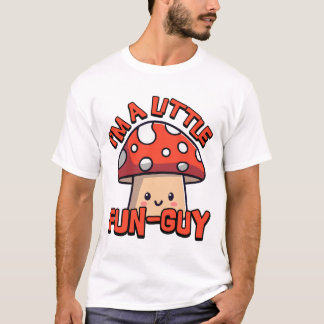 I'm A Little Fun Guy! Cute Mushroom Pun Cartoon T-Shirt