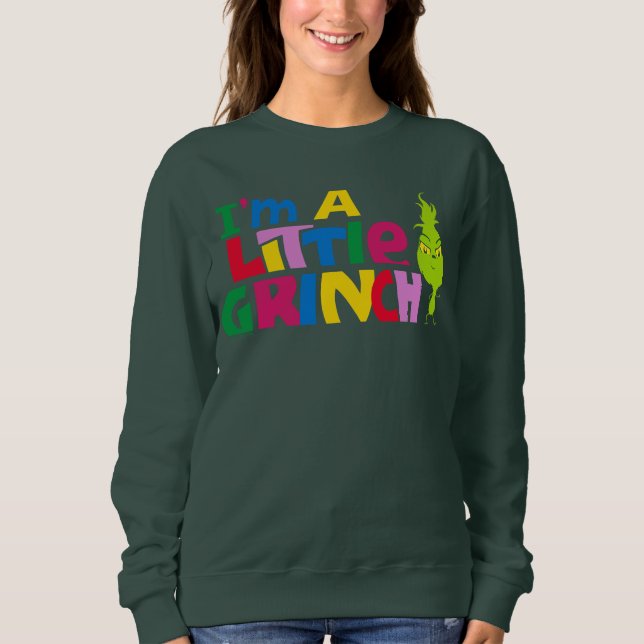 I'm a Little Grinch Colorful Graphic Sweatshirt (Front)