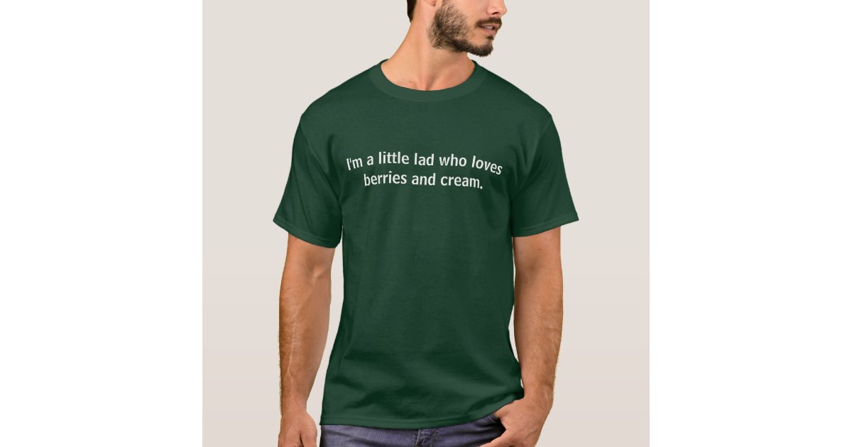 I M A Little Lad Who Loves Berries And Cream T Shirt Zazzle Com I M A Little Lad Who Loves Berries And Cream T Shirt Zazzle Com
