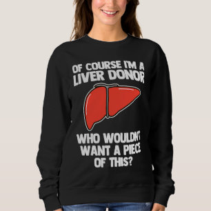 I'm A Liver Donor  Transplant Survivor Recipient R Sweatshirt