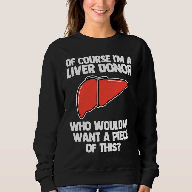 I'm A Liver Donor  Transplant Survivor Recipient R Sweatshirt (Front)