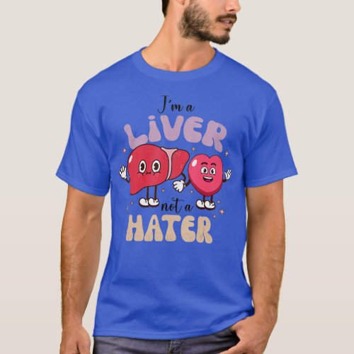 Im A Liver Not A Hater Funny Nurse Happy Valentine T_Shirt